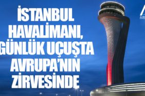 İstanbul Havalimanı, günlük uçuşta Avrupa’nın zirvesinde