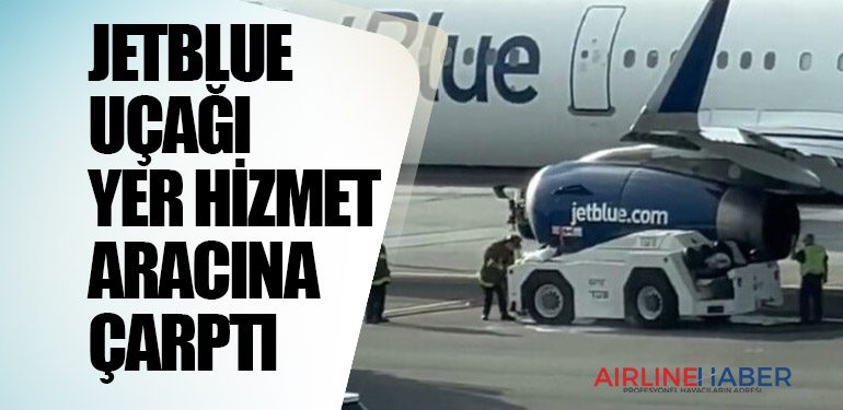 JetBlue uçağı bir yer hizmet aracına çarptı