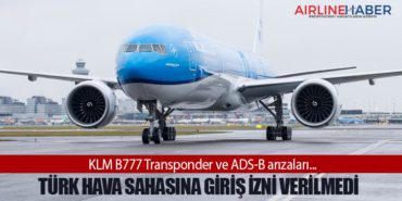 KLM B777 Transponder ve ADS-B arızaları… Türk Hava Sahasına giriş izni verilmedi