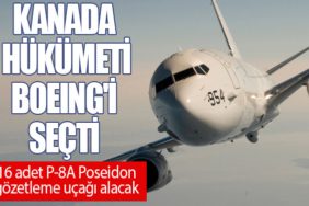 Kanada hükümeti Boeing'i seçti. 16 adet P-8A Poseidon gözetleme uçağı alımına yeşil ışık yaktı