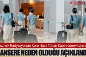 Kozmik Radyasyonun Kore Hava Yolları Kabin Görevlisinin Kansere Neden Olduğu Açıklandı