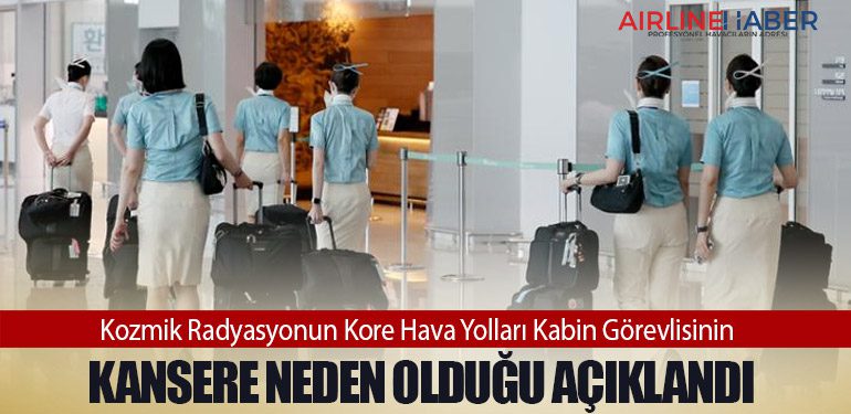 Kozmik Radyasyonun Kore Hava Yolları Kabin Görevlisinin Kansere Neden Olduğu Açıklandı