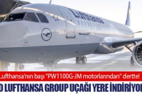 Lufthansa'nın başı "PW1100G-JM motorlarından" dertte! 20 Lufthansa Group uçağı yere indiriyor.