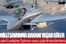 Milli Savunma Bakanı Yaşar Güler: 40 adet Eurofighter Typhoon savaş uçağı almayı planlıyoruz