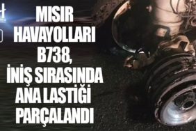 Mısır havayolları B738, Cidde’ye iniş sırasında ana lastiği parçalandı