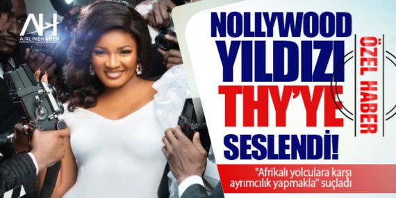 Nollywood yıldızı Türk Hava Yolları'na seslendi! "Afrikalı yolculara karşı ayrımcılık yapmakla" suçladı