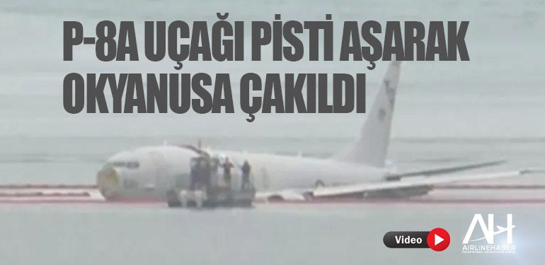 P-8A uçağı pisti aşarak okyanusa çakıldı