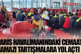 Paris havalimanındaki cemaat namazı tartışmalara yol açtı