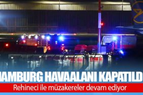 Hamburg havaalanı kapatıldı. Rehineci ile müzakereler devam ediyor