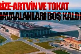 Rize-Artvin ve Tokat havaalanları boş kaldı