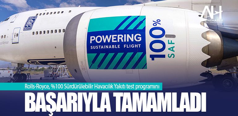 Rolls-Royce, Yüzde 100 Sürdürülebilir Havacılık Yakıtı test programını başarıyla tamamladı