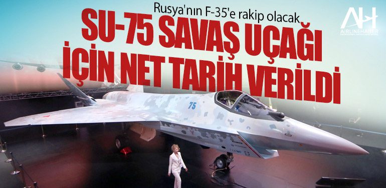 Rusya'nın F-35'e rakip olacak Su-75 savaş uçağı için net tarih verildi