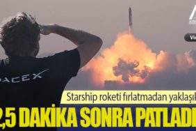 Starship roketi fırlatmadan yaklaşık 2,5 dakika sonra patladı