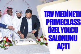 TAV Medine’de Primeclass özel yolcu salonunu açtı
