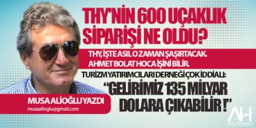 THY’nin 600 Uçaklık Siparişi Ne Oldu? Turizm Yatırımcıları Derneği çok iddialı:  “Gelirimiz 135 milyar dolara çıkabilir !”