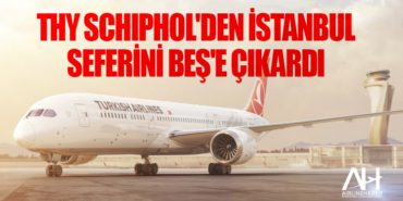 Türk Hava Yolları Schiphol'den İstanbul seferini Beş'e çıkardı 8 Manşet THY Türk Hava Yolları Schiphol’den İstanbul seferini Beş’e çıkardı