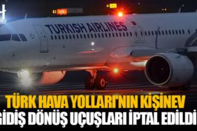 Türk Hava Yolları'nın Kişinev gidiş dönüş uçuşları iptal edildi