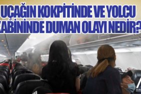 Uçağın kokpitinde ve yolcu kabininde duman olayı nedir?