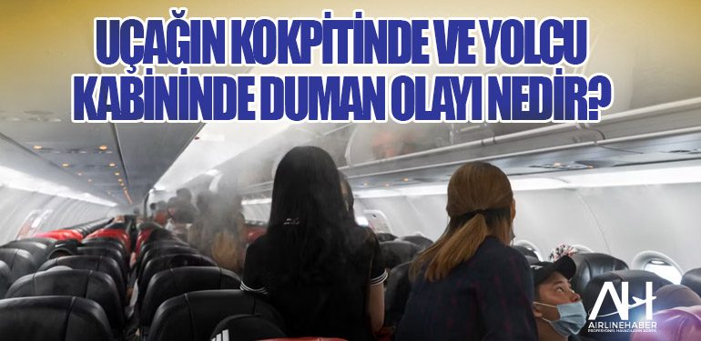 Uçağın kokpitinde ve yolcu kabininde duman olayı nedir?