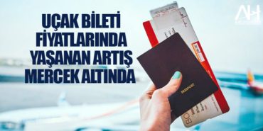 Uçak bileti fiyatlarında yaşanan artış mercek altında