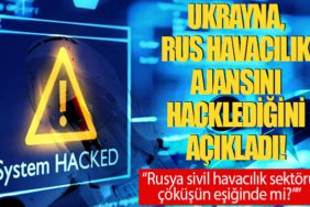 Ukrayna, Rus havacılık ajansını hacklediğini açıkladı!