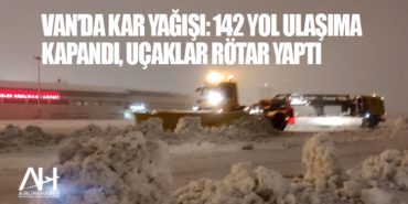 Van’da kar yağışı: 142 yol ulaşıma kapandı, uçaklar rötar yaptı