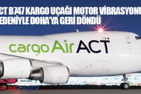 ACT B747 Kargo uçağı motor vibrasyonu nedeniyle Doha’ya geri döndü