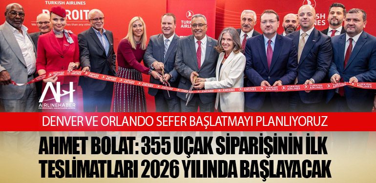 Ahmet Bolat: 355 uçak siparişinin ilk teslimatları 2026 yılında başlayacak