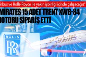 Emirates 15 adet Trent XWB-84 motoru sipariş etti