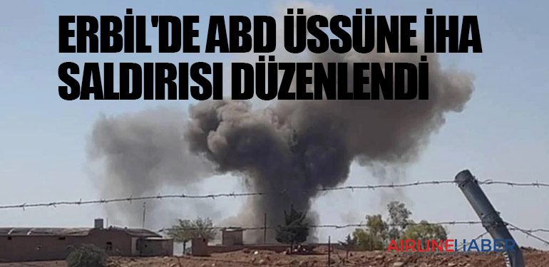 Erbil Havaalanı'ndaki askeri üsse İHA saldırısı düzenlendi