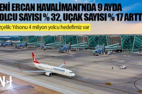 Yeni Ercan Havalimanı'nda 9 ayda yolcu sayısı yüzde 32, uçak sayısı yüzde 17 arttı