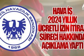 Hava İş 2024 Yıllık Ücretli İzin İtiraz Süreci Hakkında Açıklama Yaptı