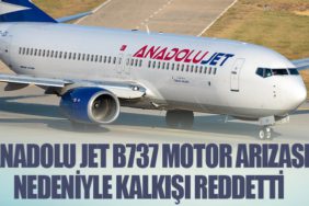 Anadolu Jet B737 motor arızası nedeniyle kalkışı reddetti