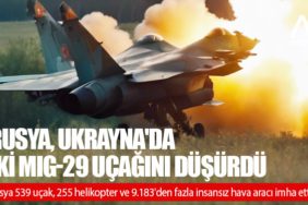 Rusya, Ukrayna'da iki MiG-29 uçağını düşürdü