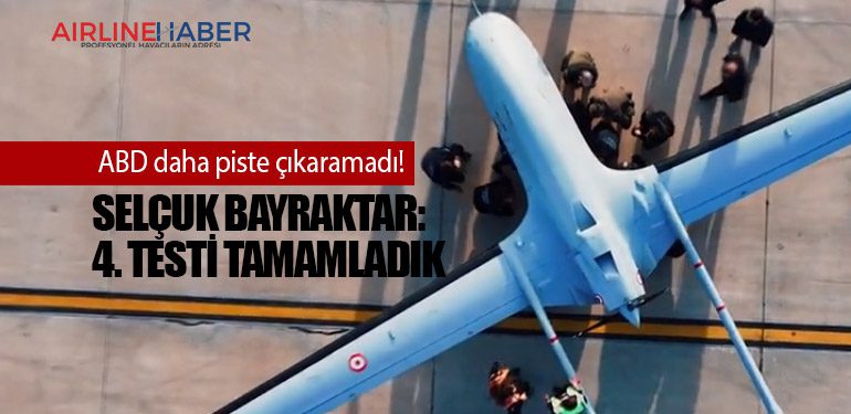 ABD daha piste çıkaramadı! Selçuk Bayraktar: 4. testi tamamladık
