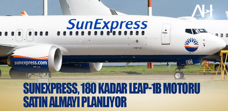 SunExpress, 180 kadar LEAP-1B motoru satın almayı planlıyor