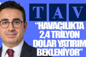 “Havacılıkta 2,4 trilyon dolar yatırım bekleniyor”