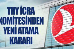 Türk Hava Yolları İcra Komitesinden Yeni Atama Kararı