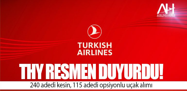 THY Resmen Duyurdu! 240 adedi kesin, 115 adedi opsiyonlu uçak alımı