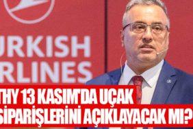 THY 13 Kasım'da uçak siparişlerini açıklayacak mı?
