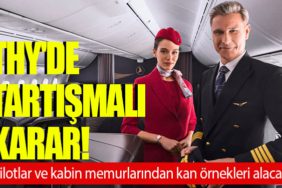THY'de Tartışmalı Karar! Pilotlar ve kabin memurlarından kan örnekleri alacak
