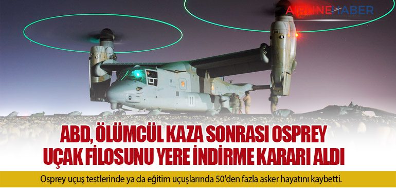 ABD, ölümcül kaza sonrası Osprey uçak filosunu yere indirme kararı aldı
