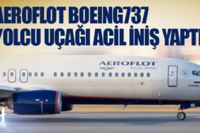 Aeroflot Boeing737 yolcu uçağı acil iniş yaptı
