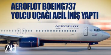 Aeroflot Boeing737 yolcu uçağı acil iniş yaptı 13 Manşet THY Aeroflot Boeing737 yolcu uçağı acil iniş yaptı