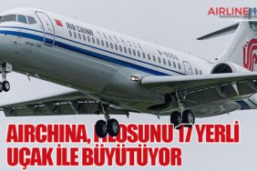 AirChina, filosunu 17 yerli uçak ile büyütüyor