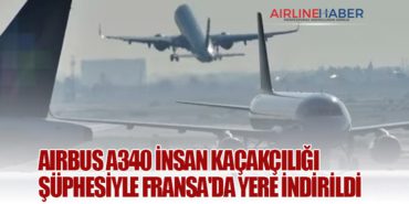 Airbus A340 insan kaçakçılığı şüphesiyle Fransa’da yere indirildi