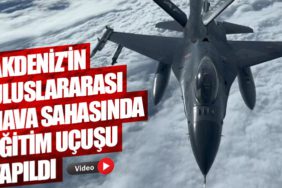 Akdeniz'in uluslararası hava sahasında eğitim uçuşu yapıldı