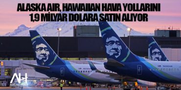 Alaska Air, Hawaiian Hava Yollarını 1,9 milyar dolara satın alıyor
