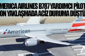 America Airlines B787 yardımcı pilot son yaklaşmada aciz duruma düştü