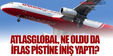 Atlasglobal, Ne Oldu da İflas Pistine İniş Yaptı?